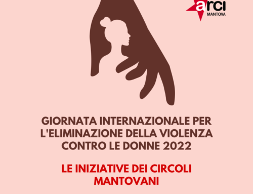 25/11/2022: Giornata per l’eliminazione della violenza contro le donne. Le iniziative dei circoli mantovani